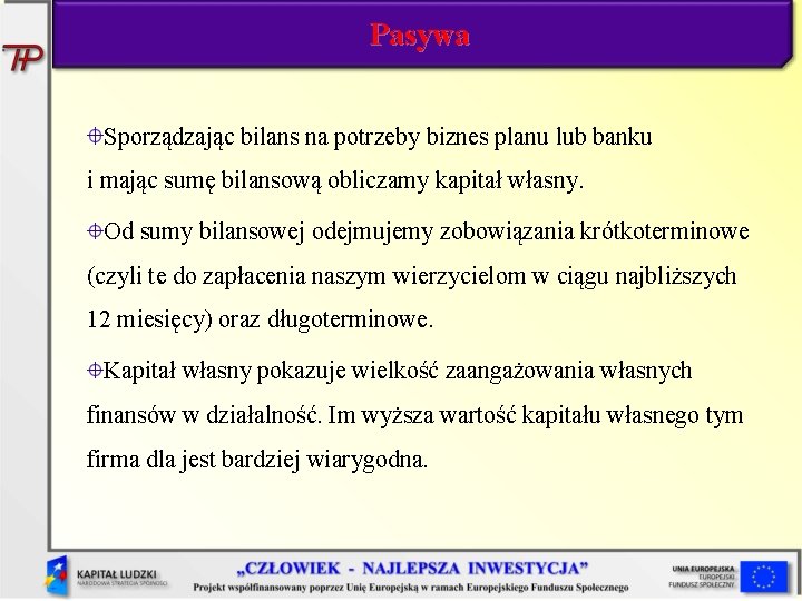 Pasywa Sporządzając bilans na potrzeby biznes planu lub banku i mając sumę bilansową obliczamy