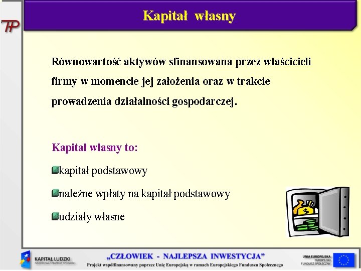 Kapitał własny Równowartość aktywów sfinansowana przez właścicieli firmy w momencie jej założenia oraz w