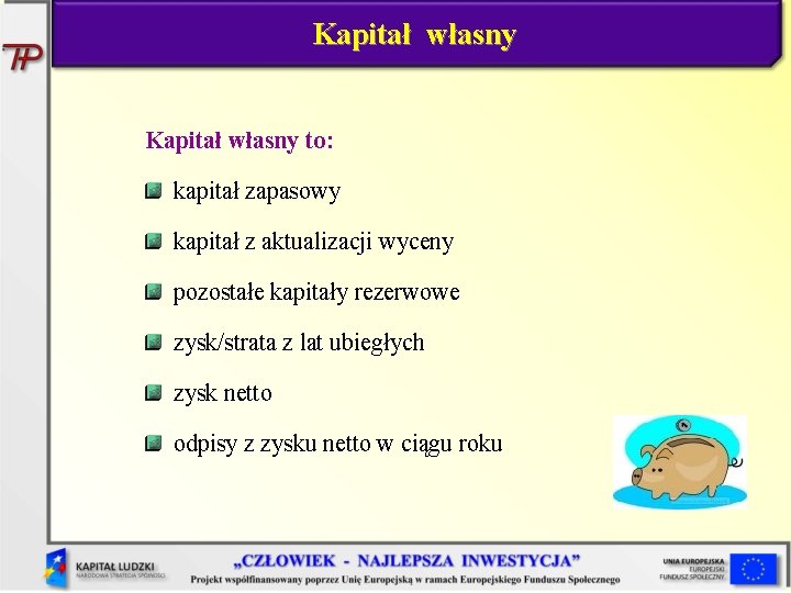 Kapitał własny to: kapitał zapasowy kapitał z aktualizacji wyceny pozostałe kapitały rezerwowe zysk/strata z