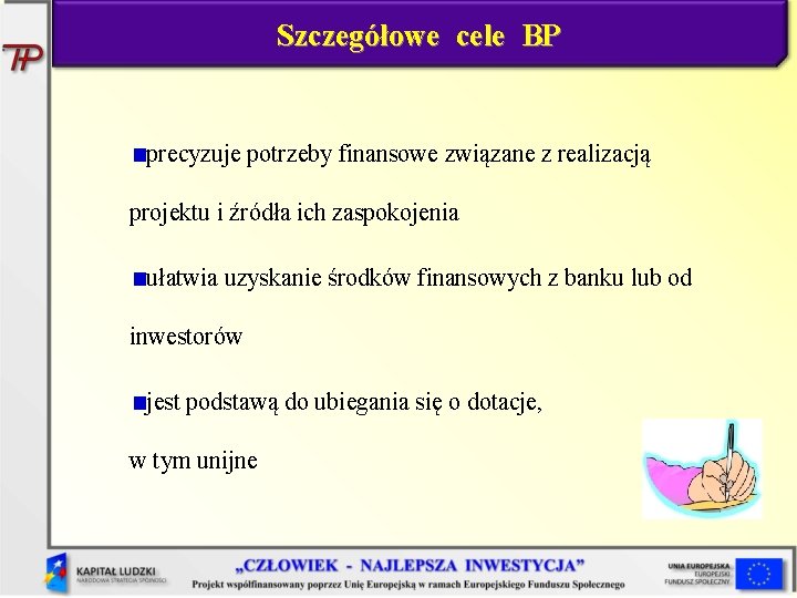 Szczegółowe cele BP precyzuje potrzeby finansowe związane z realizacją projektu i źródła ich zaspokojenia
