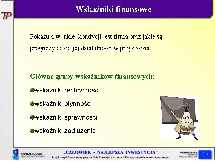 Wskaźniki finansowe Pokazują w jakiej kondycji jest firma oraz jakie są prognozy co do