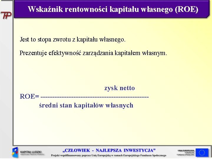 Wskaźnik rentowności kapitału własnego (ROE) Jest to stopa zwrotu z kapitału własnego. Prezentuje efektywność