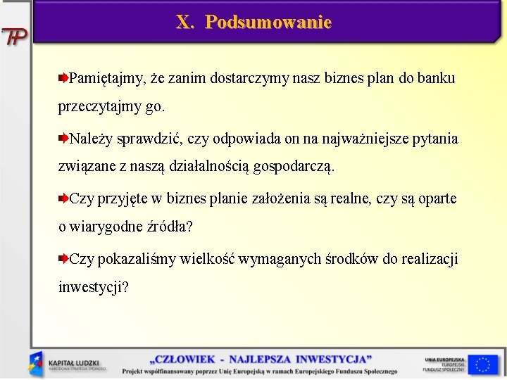 X. Podsumowanie Pamiętajmy, że zanim dostarczymy nasz biznes plan do banku przeczytajmy go. Należy