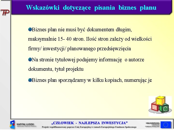 Wskazówki dotyczące pisania biznes planu Biznes plan nie musi być dokumentem długim, maksymalnie 15