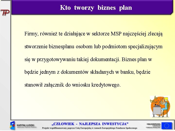 Kto tworzy biznes plan Firmy, również te działające w sektorze MSP najczęściej zlecają stworzenie