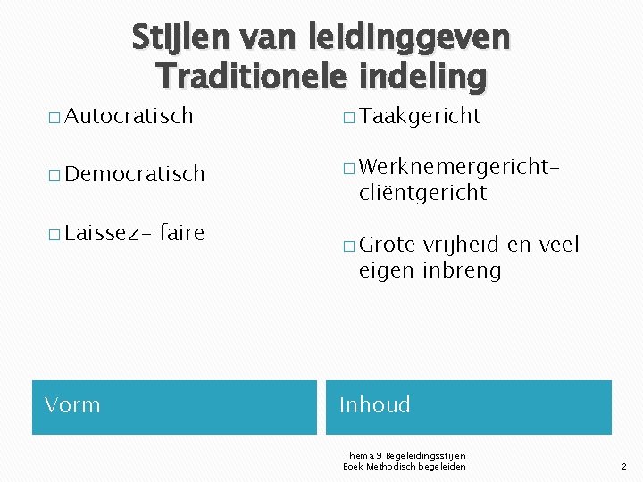 Stijlen van leidinggeven Traditionele indeling � Autocratisch � Taakgericht � Democratisch � Werknemergericht- �