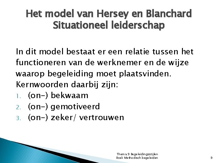 Het model van Hersey en Blanchard Situationeel leiderschap In dit model bestaat er een