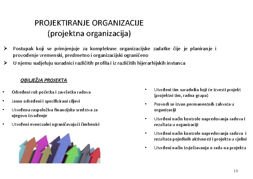 PROJEKTIRANJE ORGANIZACIJE (projektna organizacija) Ø Postupak koji se primjenjuje za kompleksne organizacijske zadatke čije