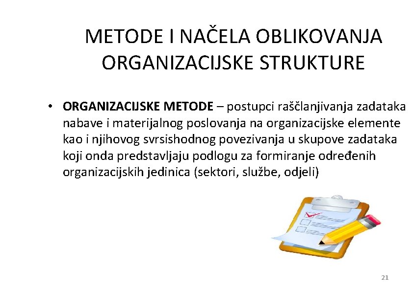 METODE I NAČELA OBLIKOVANJA ORGANIZACIJSKE STRUKTURE • ORGANIZACIJSKE METODE – postupci raščlanjivanja zadataka nabave