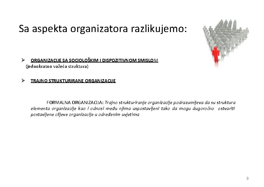 Sa aspekta organizatora razlikujemo: Ø Ø ORGANIZACIJE SA SOCIOLOŠKIM I DISPOZITIVNOM SMISLOM (jednokratno važeća