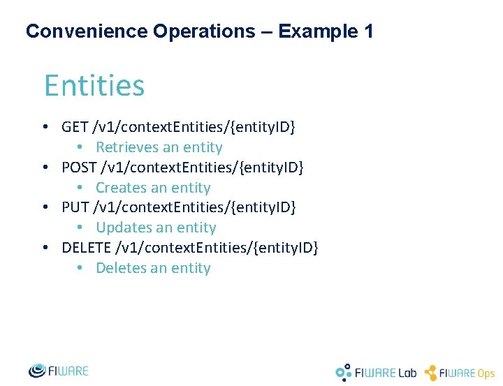 Convenience Operations – Example 1 Entities • GET /v 1/context. Entities/{entity. ID} • Retrieves