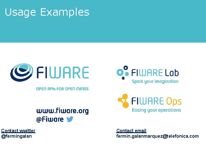 Usage Examples Contact wwitter @fermingalan Contact email fermin. galanmarquez@telefonica. com 