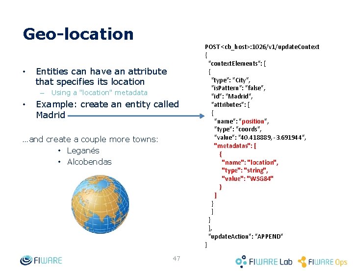 Geo-location • Entities can have an attribute that specifies its location – • Using