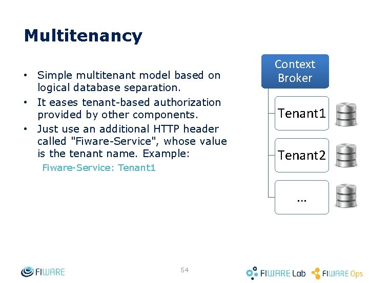 Multitenancy • Simple multitenant model based on logical database separation. • It eases tenant-based