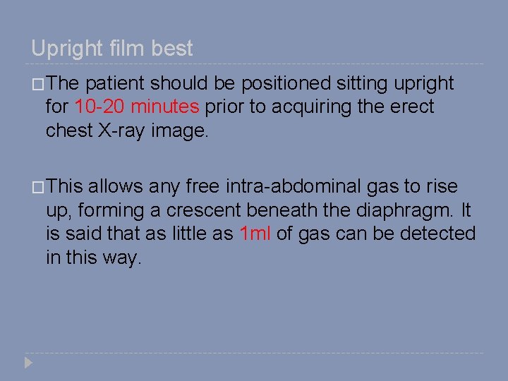 Upright film best �The patient should be positioned sitting upright for 10 -20 minutes