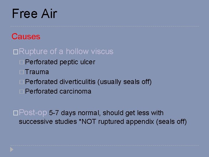 Free Air Causes �Rupture of a hollow viscus � Perforated peptic ulcer � Trauma