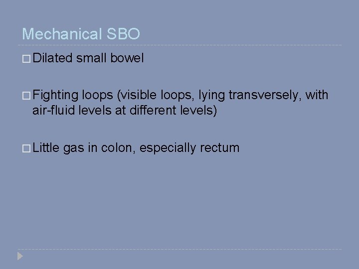 Mechanical SBO � Dilated small bowel � Fighting loops (visible loops, lying transversely, with