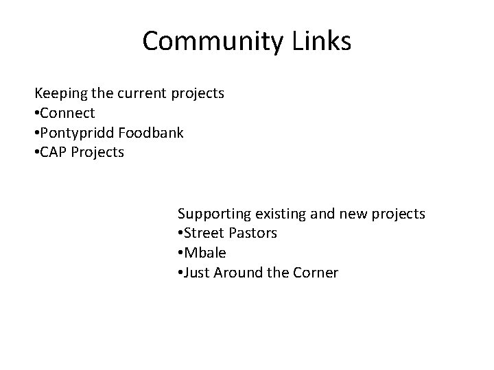 Community Links Keeping the current projects • Connect • Pontypridd Foodbank • CAP Projects