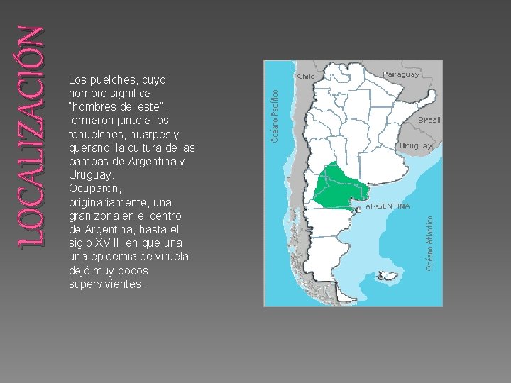 LOCALIZACIÓN Los puelches, cuyo nombre significa “hombres del este”, formaron junto a los tehuelches,