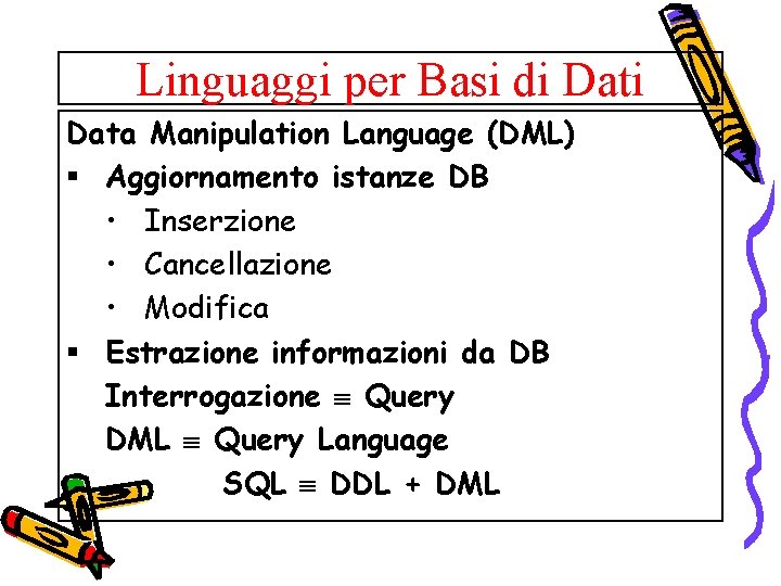 Linguaggi per Basi di Data Manipulation Language (DML) § Aggiornamento istanze DB • Inserzione