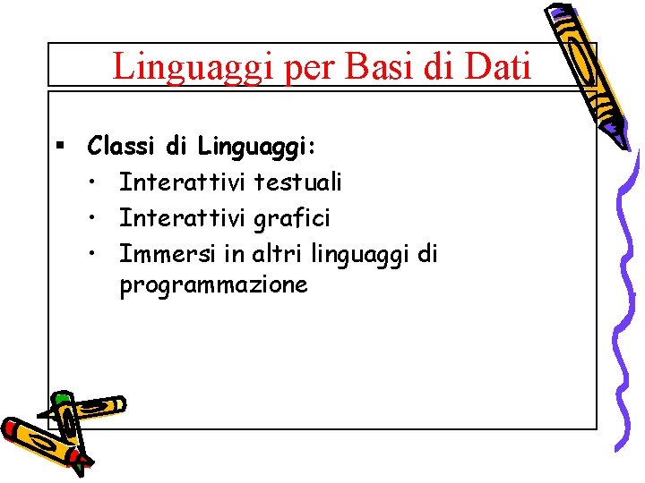 Linguaggi per Basi di Dati § Classi di Linguaggi: • Interattivi testuali • Interattivi