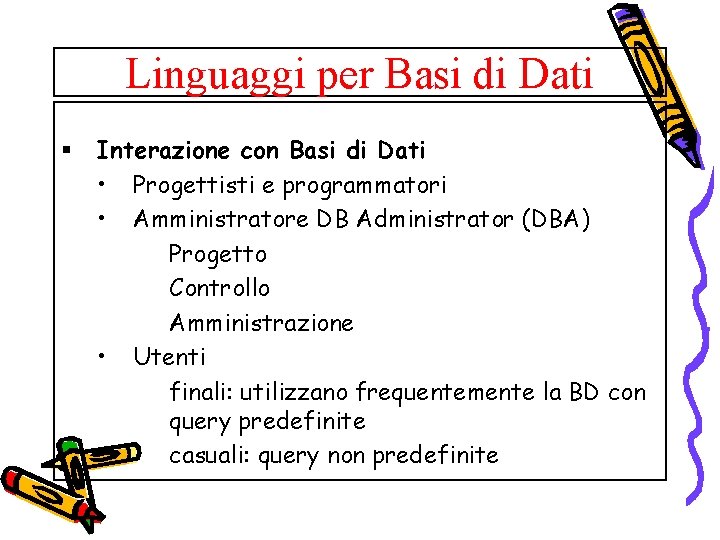 Linguaggi per Basi di Dati § Interazione con Basi di Dati • Progettisti e