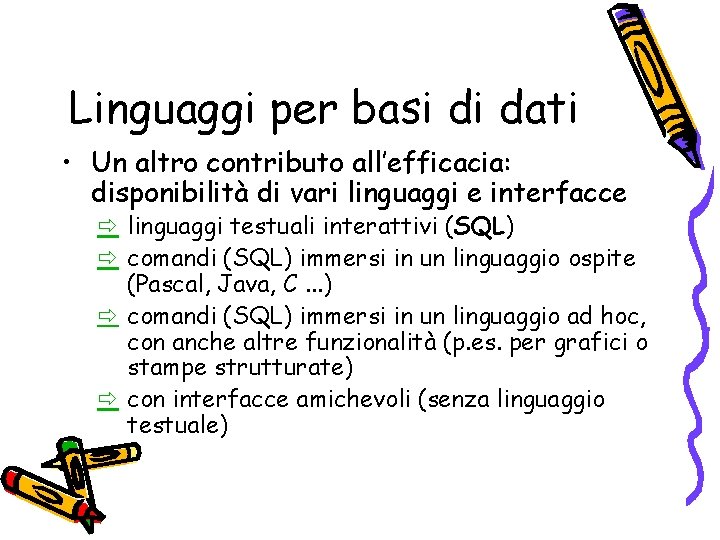 Linguaggi per basi di dati • Un altro contributo all’efficacia: disponibilità di vari linguaggi