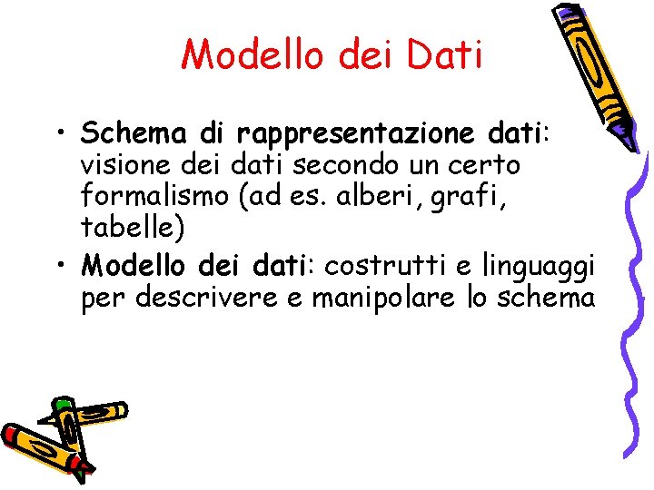 Modello dei Dati • Schema di rappresentazione dati: visione dei dati secondo un certo