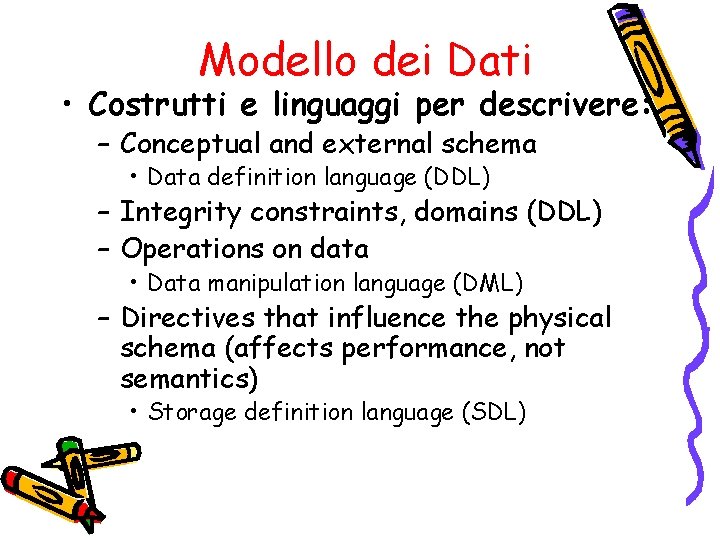 Modello dei Dati • Costrutti e linguaggi per descrivere: – Conceptual and external schema