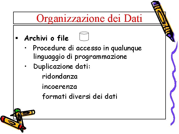 Organizzazione dei Dati § Archivi o file • Procedure di accesso in qualunque linguaggio