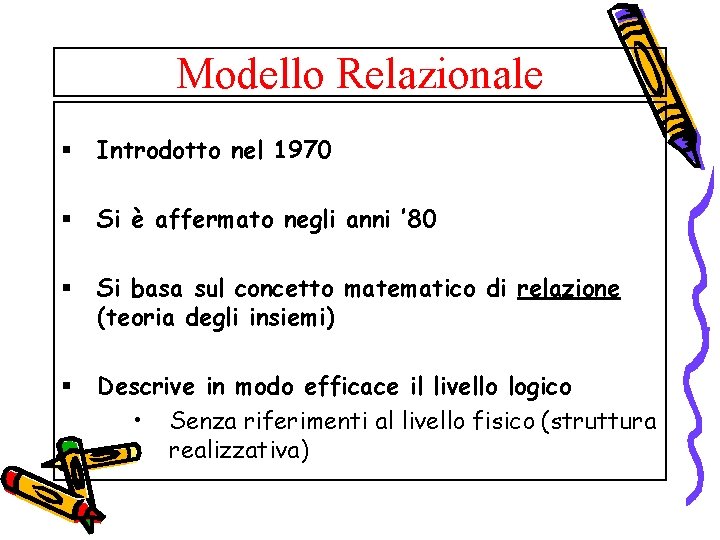 Modello Relazionale § Introdotto nel 1970 § Si è affermato negli anni ’ 80