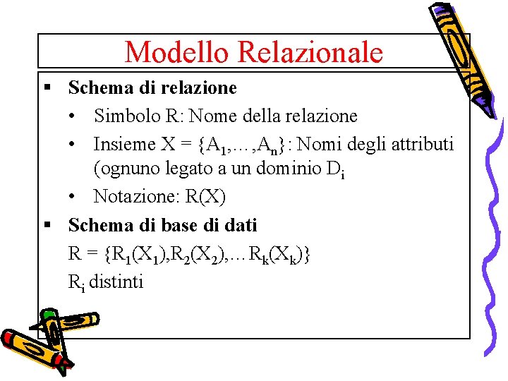 Modello Relazionale § Schema di relazione • Simbolo R: Nome della relazione • Insieme