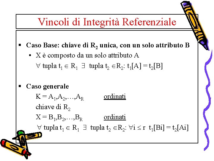 Vincoli di Integrità Referenziale § Caso Base: chiave di R 2 unica, con un
