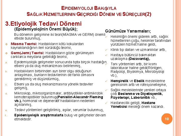 EPIDEMIYOLOJI BAKıŞıYLA SAĞLıK HIZMETLERININ GEÇIRDIĞI DÖNEM VE SÜREÇLER(2) 3. Etiyolojik Tedavi Dönemi (Epidemiyolojinin Önemi