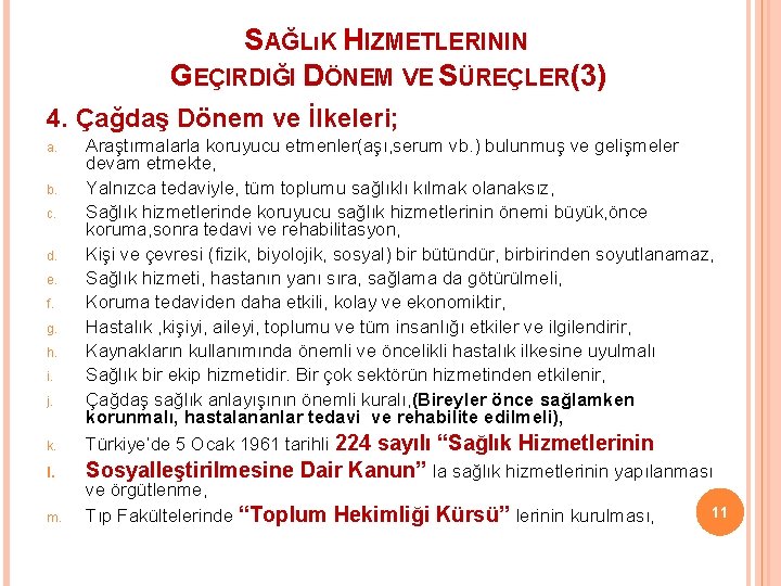 SAĞLıK HIZMETLERININ GEÇIRDIĞI DÖNEM VE SÜREÇLER(3) 4. Çağdaş Dönem ve İlkeleri; a. b. c.