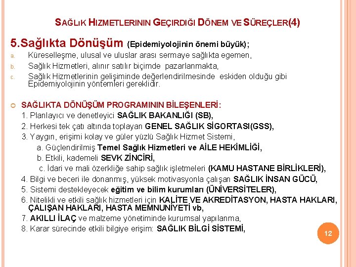 SAĞLıK HIZMETLERININ GEÇIRDIĞI DÖNEM VE SÜREÇLER(4) 5. Sağlıkta Dönüşüm (Epidemiyolojinin önemi büyük); a. b.