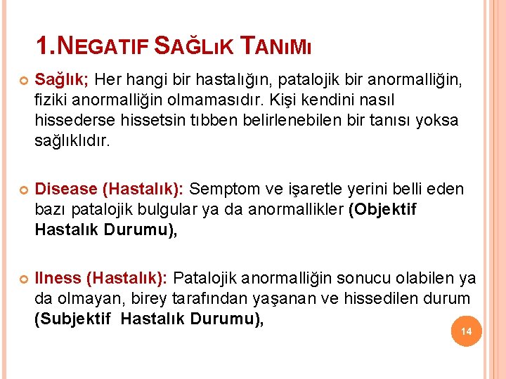  1. NEGATIF SAĞLıK TANıMı Sağlık; Her hangi bir hastalığın, patalojik bir anormalliğin, fiziki