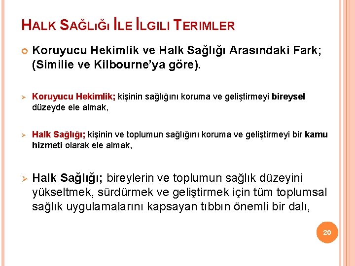 HALK SAĞLıĞı İLE İLGILI TERIMLER Koruyucu Hekimlik ve Halk Sağlığı Arasındaki Fark; (Similie ve