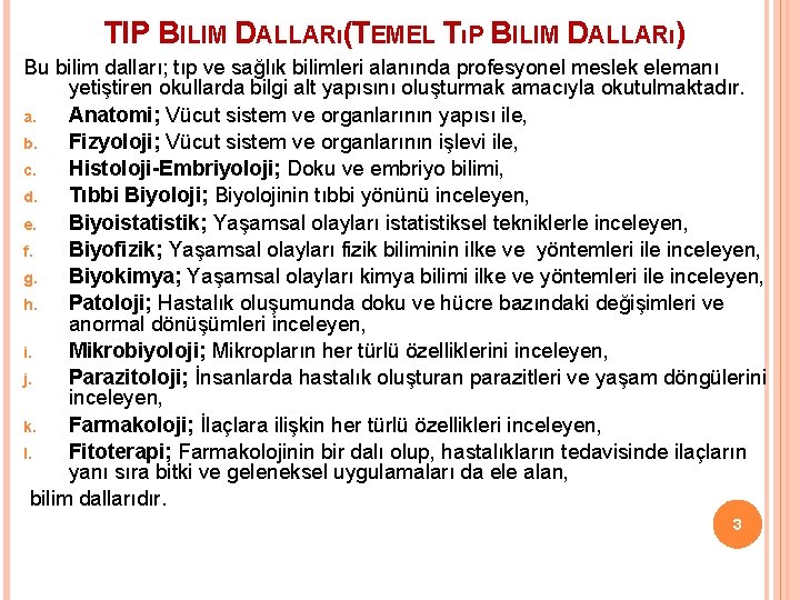 TIP BILIM DALLARı(TEMEL TıP BILIM DALLARı) Bu bilim dalları; tıp ve sağlık bilimleri alanında