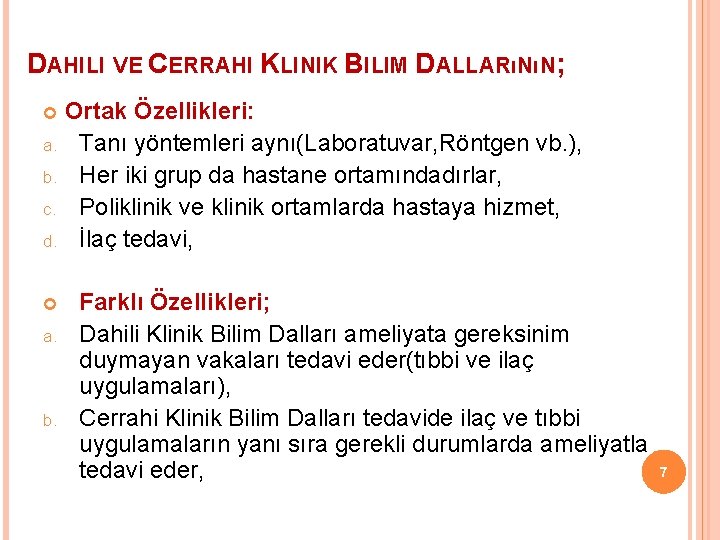 DAHILI VE CERRAHI KLINIK BILIM DALLARıNıN; Ortak Özellikleri: a. Tanı yöntemleri aynı(Laboratuvar, Röntgen vb.