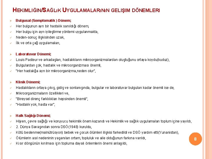 HEKIMLIĞIN/SAĞLıK UYGULAMALARıNıN GELIŞIM DÖNEMLERI Ø Bulgusal (Semptomatik ) Dönem; ü Her bulgunun ayrı bir