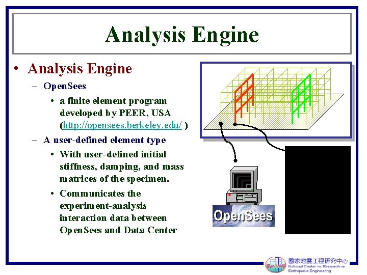 Analysis Engine • Analysis Engine – Open. Sees • a finite element program developed