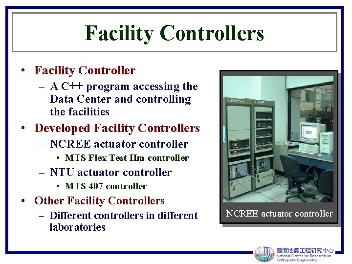 Facility Controllers • Facility Controller – A C++ program accessing the Data Center and