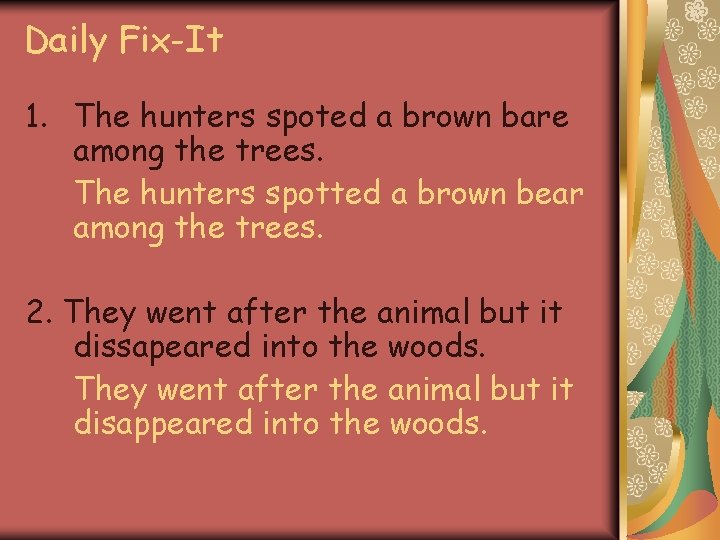 Daily Fix-It 1. The hunters spoted a brown bare among the trees. The hunters