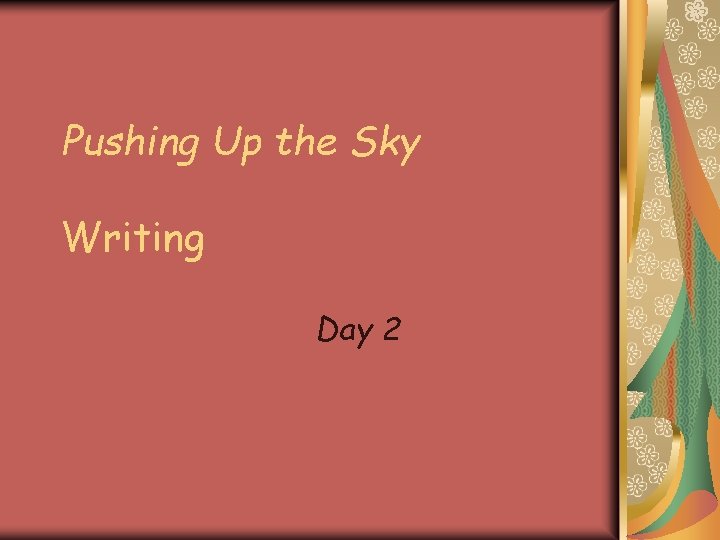 Pushing Up the Sky Writing Day 2 