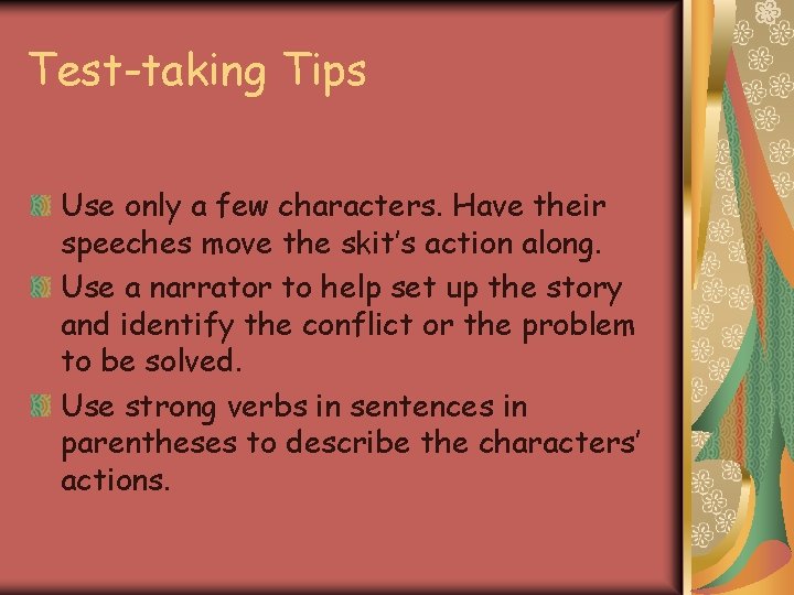 Test-taking Tips Use only a few characters. Have their speeches move the skit’s action