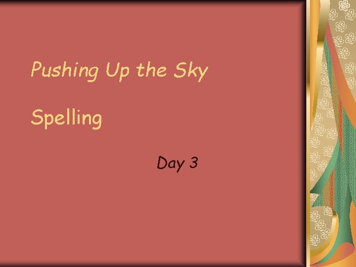 Pushing Up the Sky Spelling Day 3 