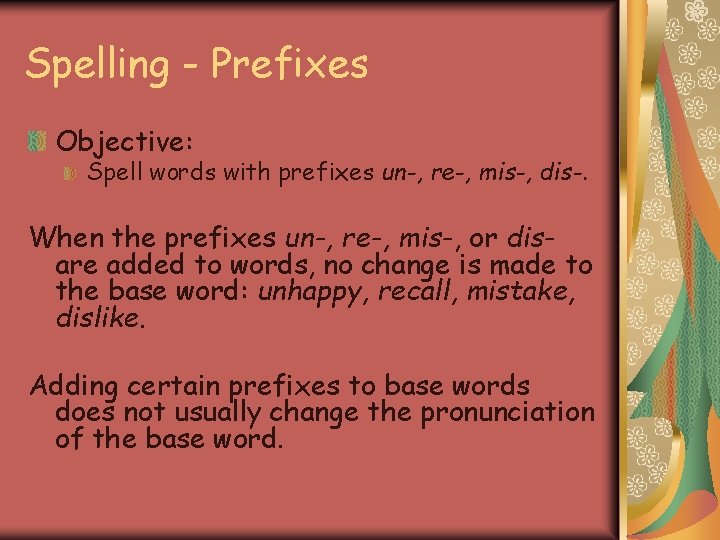 Spelling - Prefixes Objective: Spell words with prefixes un-, re-, mis-, dis-. When the