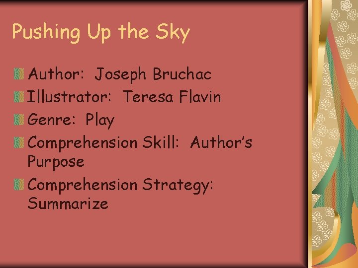 Pushing Up the Sky Author: Joseph Bruchac Illustrator: Teresa Flavin Genre: Play Comprehension Skill: