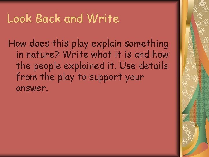 Look Back and Write How does this play explain something in nature? Write what